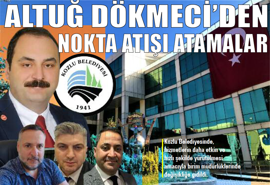 ALTUĞ DÖKMECİ’DEN NOKTA ATIŞI ATAMALAR 